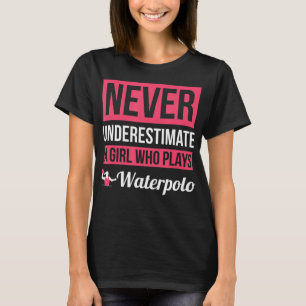 Camiseta Nunca Subestimes A Un Chica Que Juega Waterpolo Wo