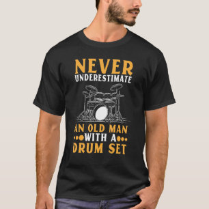 Camiseta Nunca Subestimes A Un Hombre Mayor Con Tambor De T