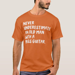 Camiseta Nunca Subestimes A Un Hombre Mayor Con Un Bajo