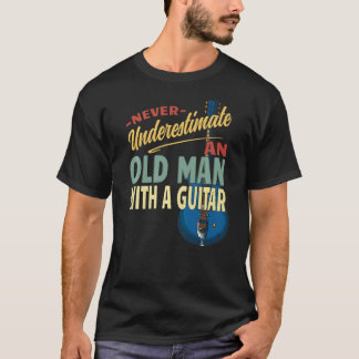 Camiseta Nunca Subestimes A Un Hombre Mayor Con Una Guitarr