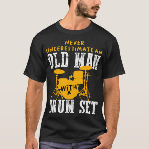 Camiseta Nunca Subestimes a un Hombre Mayor Tocando un Kit 