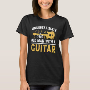 Camiseta Nunca Subestimes A Un Viejo Con Acto De Guitarra