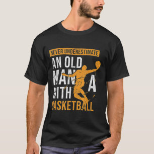 Camiseta Nunca Subestimes A Un Viejo Con Baloncesto