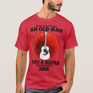 Camiseta Nunca Subestimes A Un Viejo Con Junio De Guitarra