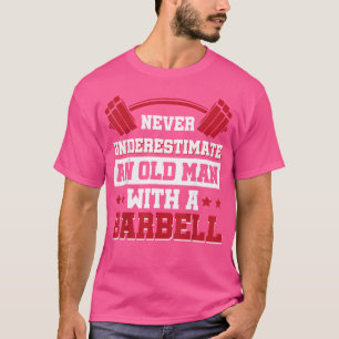 Camiseta Nunca Subestimes A Un Viejo Con Un Barbell