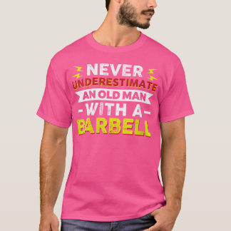 Camiseta Nunca Subestimes A Un Viejo Con Un Barbell