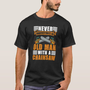 Camiseta Nunca Subestimes A Un Viejo Con Un Chainsaw Lo