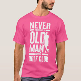Camiseta Nunca Subestimes A Un Viejo Con Un Club De Golf Fu