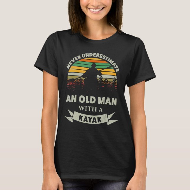 Camiseta Nunca Subestimes A Un Viejo Con Un Padre Kayak (Anverso)