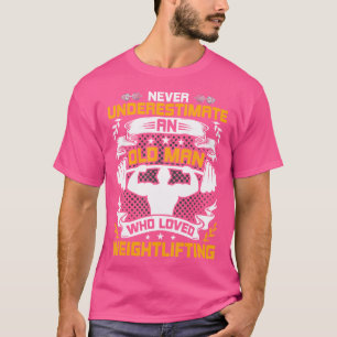 Camiseta Nunca Subestimes A Un Viejo Que Amaba A Peso Li