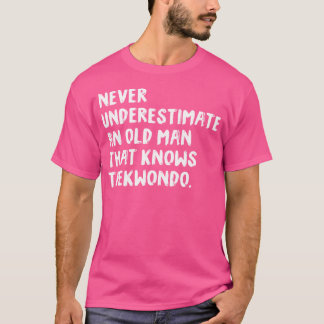Camiseta Nunca Subestimes A Un Viejo Que Conoce A Taekwond