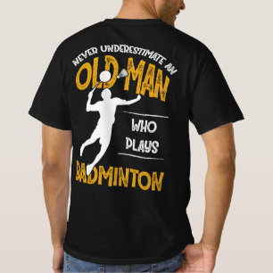 Camiseta Nunca Subestimes A Un Viejo Que Juega A Badminton