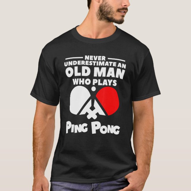 Camiseta Nunca Subestimes A Un Viejo Que Juega Ping Pong (Anverso)