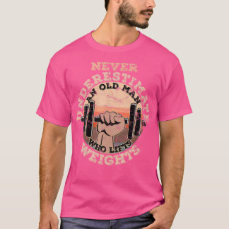 Camiseta Nunca Subestimes A Un Viejo Que Levanta Pesos