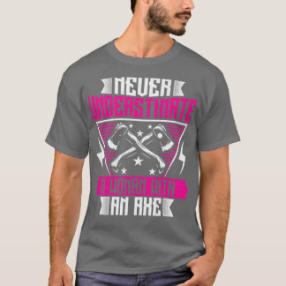 Camiseta Nunca subestimes a una mujer con un hacha divertid
