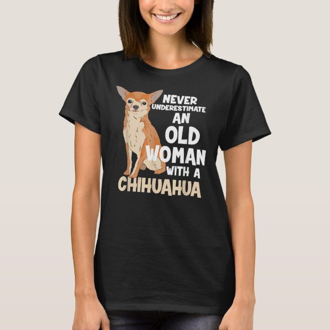 Camiseta Nunca Subestimes A Una Vieja Con Un Chihuahua (Anverso)