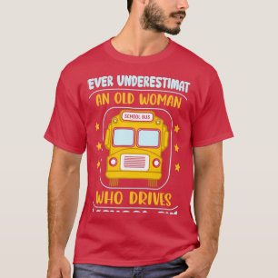 Camiseta Nunca Subestimes A Una Vieja Que Conduce Un Autobú