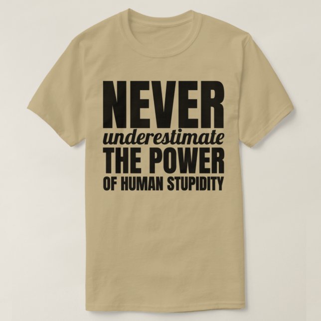 Camiseta Nunca subestimes el poder de la estupidez humana (Diseño del anverso)