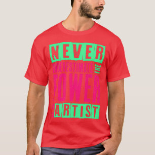 Camiseta Nunca Subestimes El Poder De Un Artista