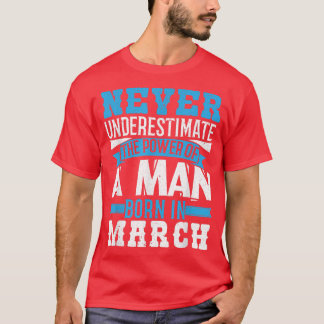 Camiseta Nunca Subestimes El Poder Nacido En Marzo 