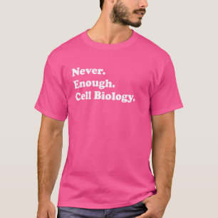 Camiseta Nunca suficiente biólogo de células graciosas de l