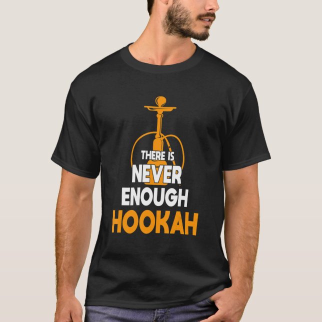 Camiseta Nunca suficiente Chiste para fumar narguile Shisha (Anverso)