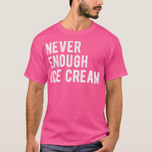 Camiseta Nunca suficiente helado III