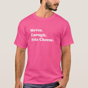 Camiseta Nunca suficiente queso feta Funny queso feta