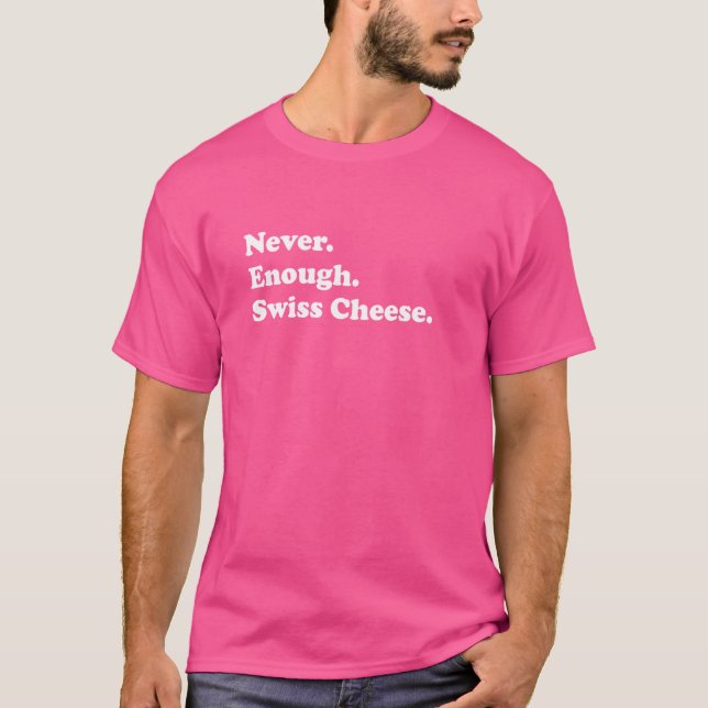 Camiseta Nunca suficiente queso suizo gracioso queso suizo (Anverso)