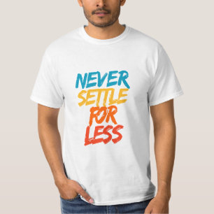 Camiseta Nunca te conformes con menos – Frase motivacional