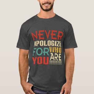 Camiseta Nunca te disculpes por quién eres