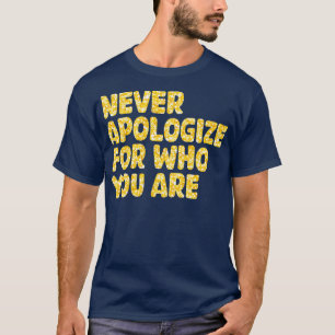 Camiseta nunca te disculpes por quién eres 1