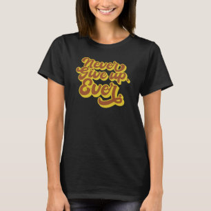 Camiseta Nunca te rindas. Nunca. Cita motivacional