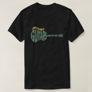 Camiseta Nunca Tengo Demasiadas Guitarras Dijo Nadie Nunca