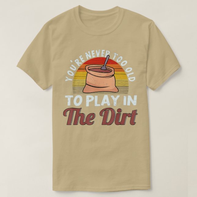 Camiseta Nunca Tienes 39 Años Para Jugar En El Sucio Jardín (Diseño del anverso)