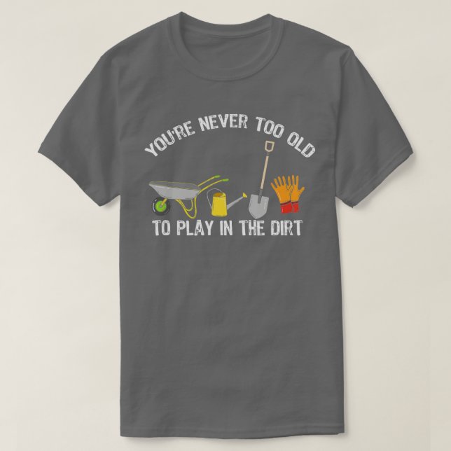 Camiseta Nunca Tienes 39 Años Para Jugar En El Sucio Jardín (Diseño del anverso)