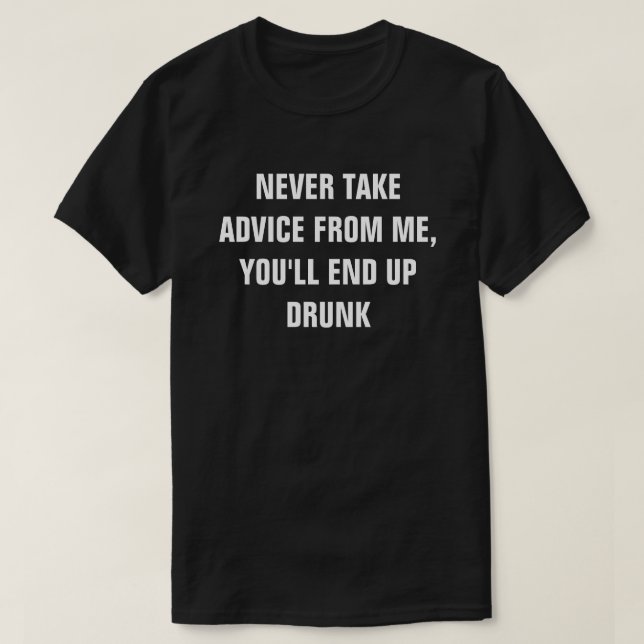 CAMISETA NUNCA TOME CONSEJO DE MÍ, TERMINARÁS BEBIDA (Diseño del anverso)