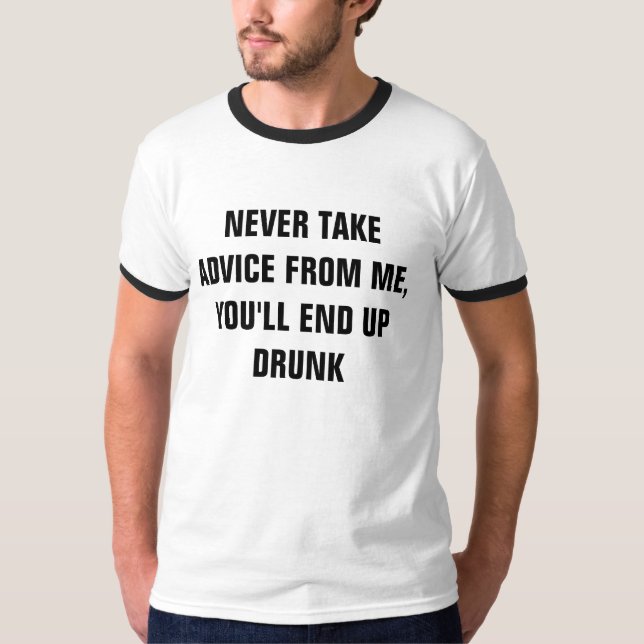 CAMISETA NUNCA TOME CONSEJO DE MÍ, TERMINARÁS BEBIDA (Anverso)