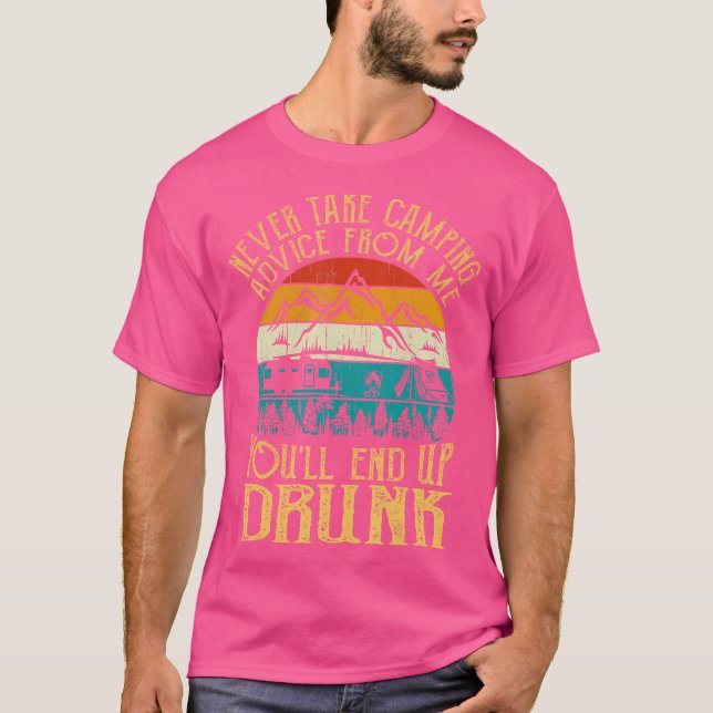 Camiseta Nunca Tomen El Consejo De Camping De Mí, Terminará (Anverso)