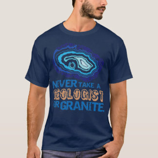Camiseta Nunca Tomen Un Geólogo Para GraniteFunny Rockhound