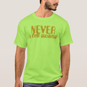 Camiseta Nunca un momento embotado