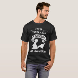 Camiseta nunca undermate que una mujer que ama chiken