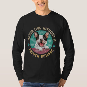 Camiseta Nunca Vivir Sin Un Bulldog Francés Aka Frenchie