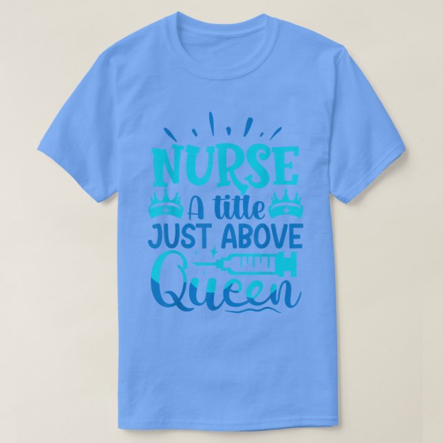 Camiseta Nurse A Little Just Above Queen  (Diseño del anverso)