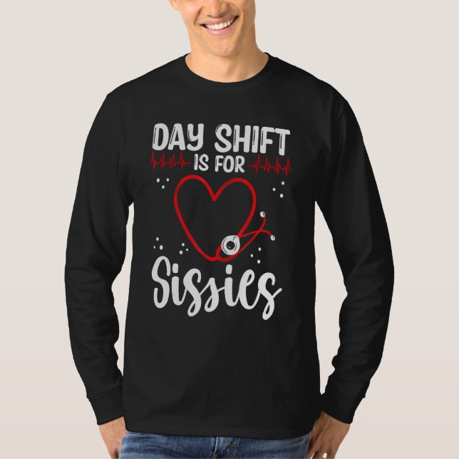 Camiseta Nurse Appreciation Day Shift for Sissies Night Shi (Anverso)