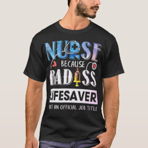 Camiseta Nurse Because Badass Lifesaver  Watercolor 