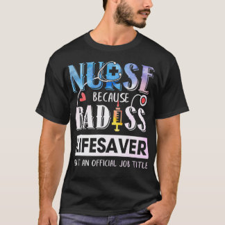 Camiseta Nurse Because Badass Lifesaver  Watercolor 