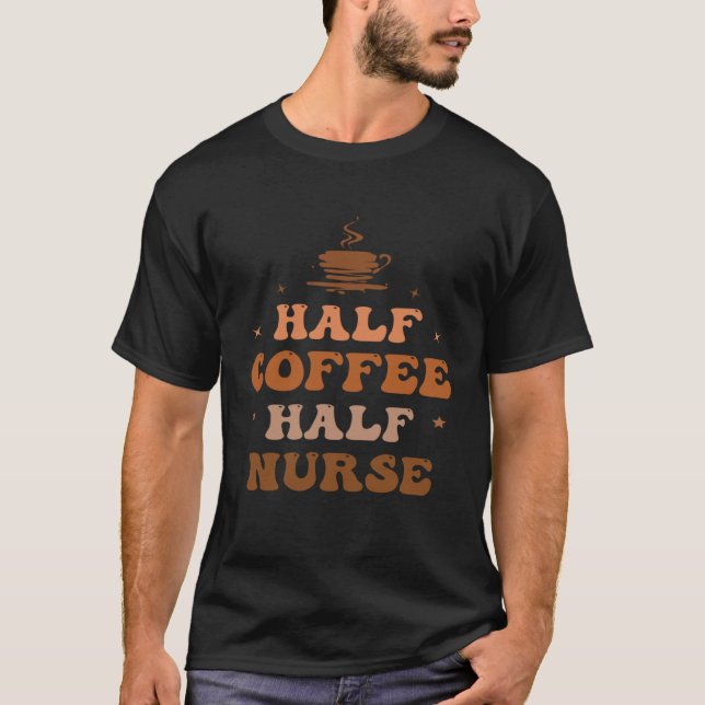 Camiseta Nurse Life merch Nurse Coffee Half Coffee Half Nur (Anverso)