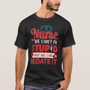 Camiseta Nurse Life merch Nurses We Cant Fix Stupid