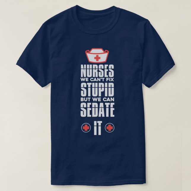 Camiseta Nurse We Can39t Fix Stupid Nurse Appreciation Gift (Diseño del anverso)